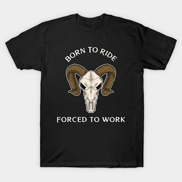 Born to ride forced to work T-Shirt by Ogs Designs